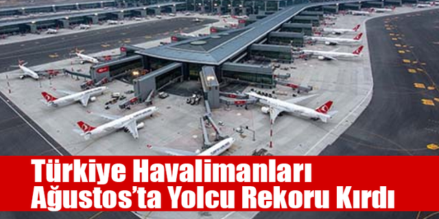 Türkiye Havalimanları Ağustos’ta Yolcu Rekoru Kırdı