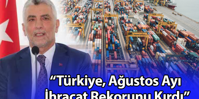 “Türkiye, Ağustos Ayı İhracat Rekorunu Kırdı”