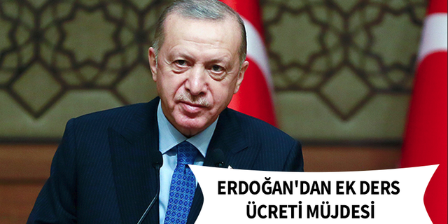Erdoğan'dan Ek Ders Ücreti Müjdesi