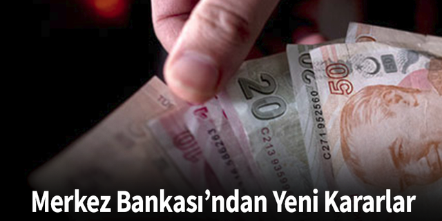 Merkez Bankası’ndan Yeni Kararlar