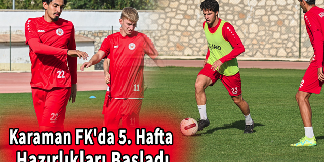 Karaman FK'da 5. Hafta Hazırlıkları Başladı