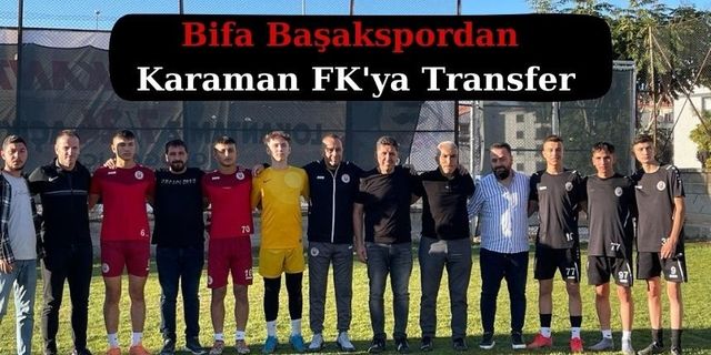 Bifa Başakspordan Karaman FK'ya Transfer