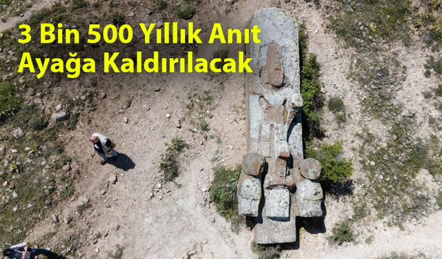 3 Bin 500 Yıllık Anıt Ayağa Kaldırılacak