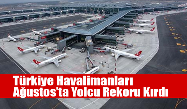 Türkiye Havalimanları Ağustos’ta Yolcu Rekoru Kırdı