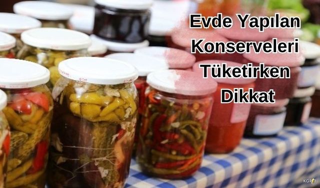 Evde Yapılan Konserveleri Tüketirken Dikkat