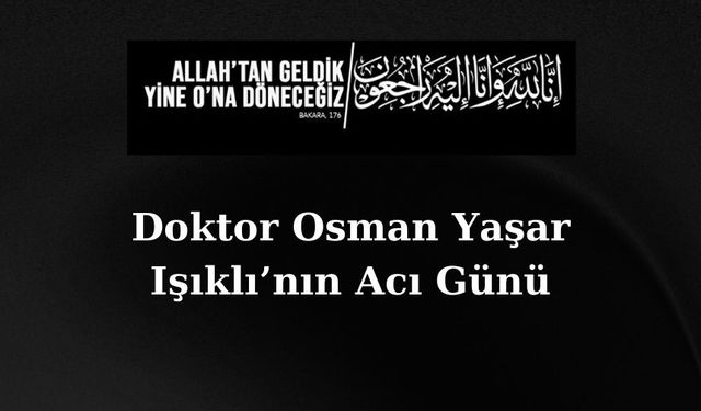 Doktor Osman Yaşar Işıklı’nın Acı Günü