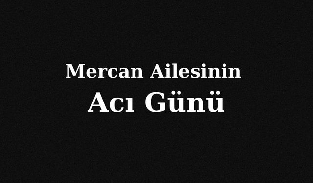 Mercan Ailesinin Acı Günü