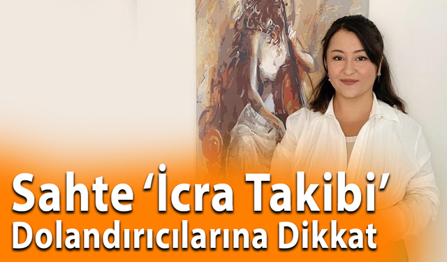 Sahte ‘İcra Takibi’ Dolandırıcılarına Dikkat