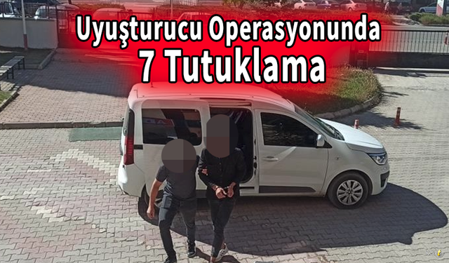 Uyuşturucu Operasyonunda 7 Tutuklama