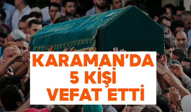 Karaman'da Bugün 5 Hemşehrimizi Kaybettik
