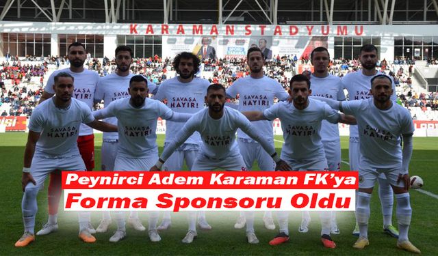 Peynirci Adem Karaman FK’ya Forma Sponsoru Oldu