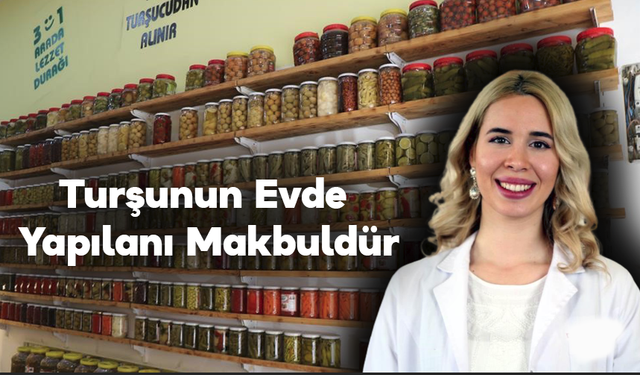 "Turşunun Evde Yapılanı Makbuldür"