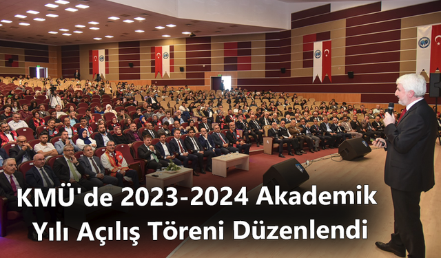 KMÜ'de 2023-2024 Akademik Yılı Açılış Töreni Düzenlendi