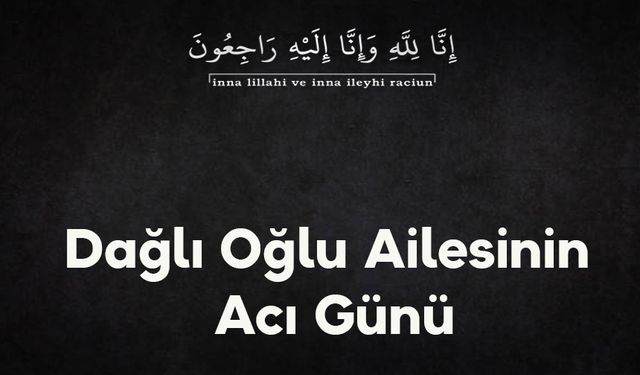 Dağlı Oğlu Ailesinin Acı Günü