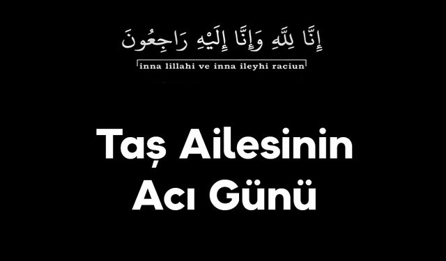 Taş Ailesinin Acı Günü