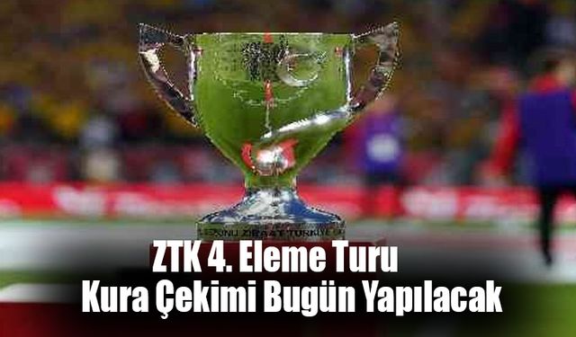 ZTK 4. Eleme Turu Kura Çekimi Bugün Yapılacak