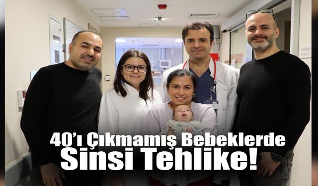 40’ı Çıkmamış Bebeklerde Sinsi Tehlike