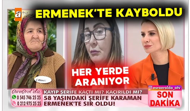 58 Yaşındaki Şerife Berişol Ermenek'te Kayıplara Karıştı - Esra Erol'da Şerife Berişol Kimdir?