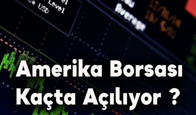 Amerika Borsası Kaçta Açılıyor ?