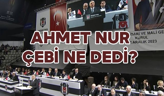 Beşiktaş Kulübü Başkanı Çebi Beşiktaş İçin Neler Söyledi? Ahmet Nur Çebi Ne Dedi?
