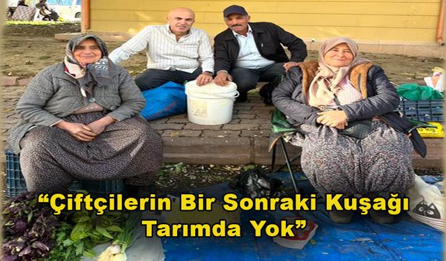 Çiftçilerin Bir Sonraki Kuşağı Tarımda Yok