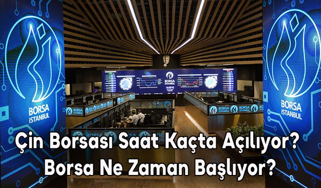 Çin Borsası Saat Kaçta Açılıyor? Borsa Ne Zaman Başlıyor?