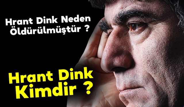 Hrant Dink Neden Öldürülmüştür ? Hrant Dink Kimdir ?