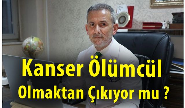Kanser Ölümcül Olmaktan Çıkıyor mu ? Bilim Adamı Açıkladı