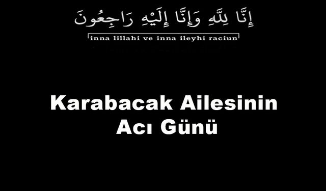 Karabacak Ailesinin Acı Günü