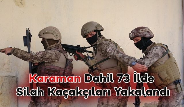 Karaman Dahil 73 İlde Silah Kaçakçıları Yakalandı