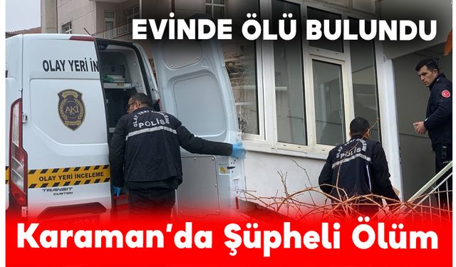 Karaman’da Şüpheli Ölüm