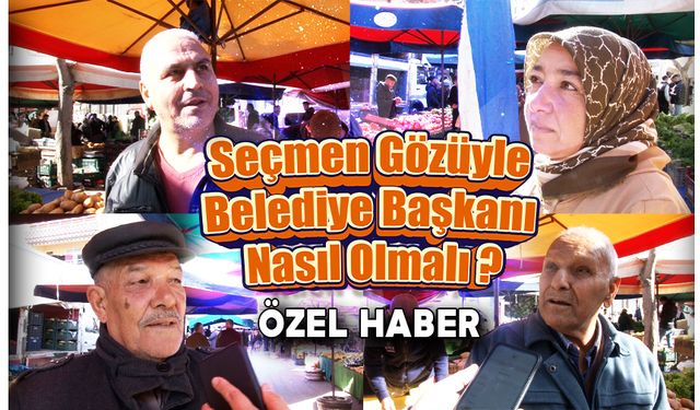 Seçmen Gözüyle Belediye Başkanı Nasıl Olmalı ?