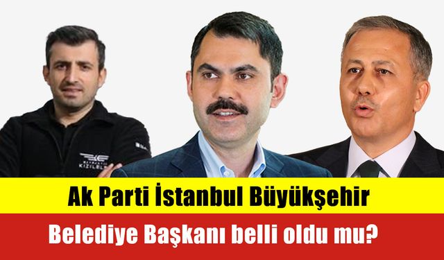İstanbul AK Parti Büyükşehir Belediye Başkan Adayı Belli Oldu mu?