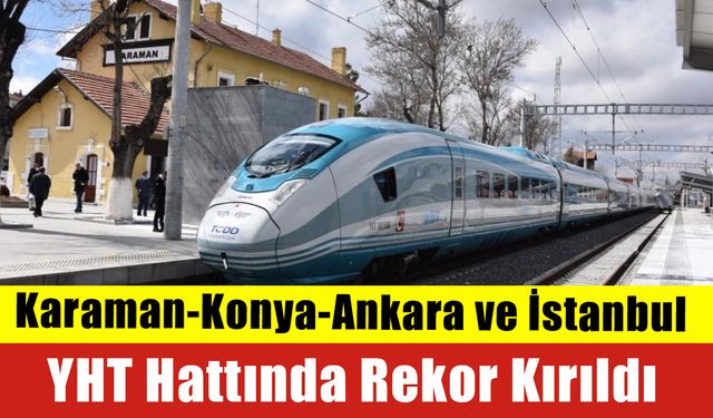 Karaman-Konya-Ankara ve İstanbul YHT Hattında Rekor Kırıldı