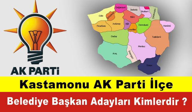 Kastamonu AK Parti İlçe Belediye Başkan Adayları Kimlerdir ?