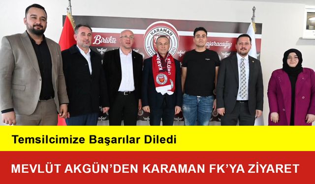 Mevlüt Akgün’den Karaman FK’ya Ziyaret