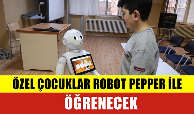Özel Çocuklar Robot Pepper ile Öğrenecek