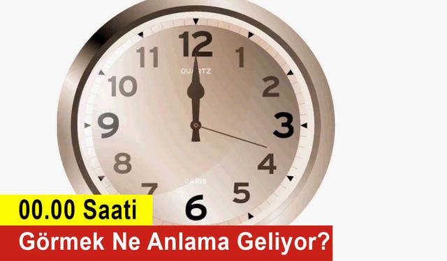 00.00 Saati Görmek Ne Anlama Geliyor? 00.00 Saati Anlamı?