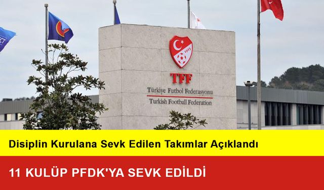 11 Kulüp PFDK'ya Sevk Edildi