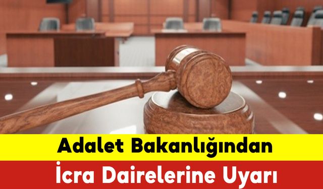 Adalet Bakanlığından İcra Dairelerine Uyarı