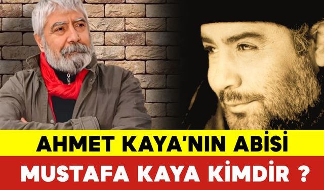 Ahmet Kaya'nın Abisi Mustafa Kaya Kimdir ? Mustafa Kaya Kaç Yaşında Hayatını Kaybetti ? Mustafa Kaya Öldü mü ?