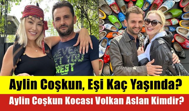 Aylin Coşkun, Eşi Kaç Yaşında? Aylin Coşkun Kocası Volkan Aslan Kimdir?