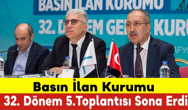 Basın İlan Kurumu 32. Dönem 5.Toplantısı Sona Erdi