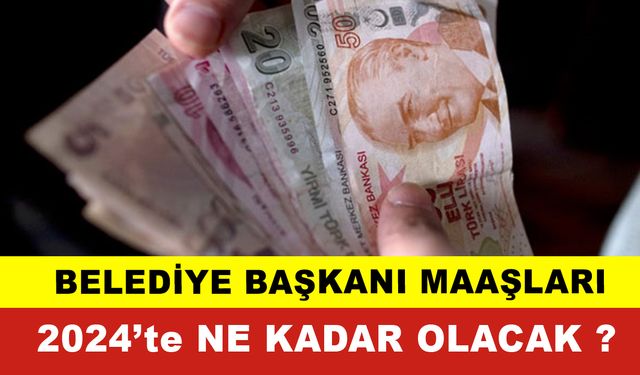 Belediye Başkanı Maaşları 2024 Ne Kadar Olacak?