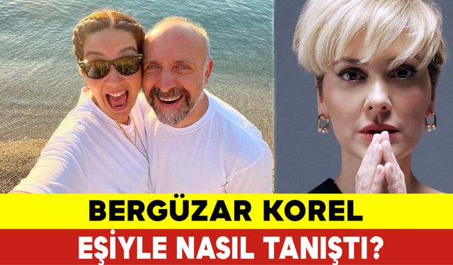 Bergüzar Korel Eşiyle Nasıl Tanıştı?