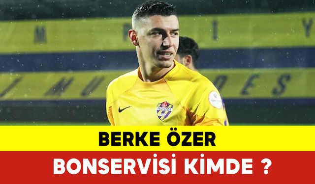 Berke Özer Bonservisi Kimde ? Berke Özer Kimdir ?