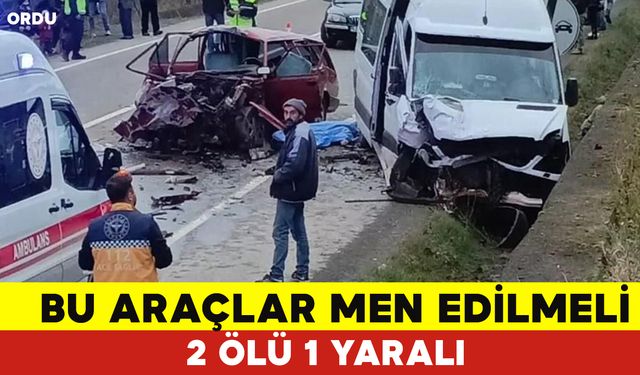 Bu Araçlar Trafikten Men Edilmeli; 2 Ölü 1 Yaralı