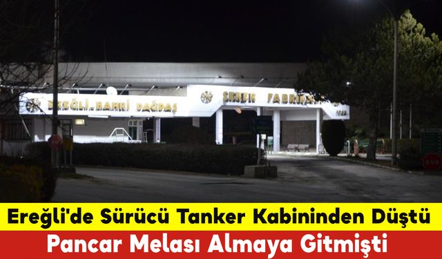 Ereğli'de Sürücü Tanker Kabininden Düştü