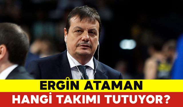 Ergin Ataman Hangi Takımı Tutuyor?