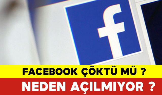 Facebook Çöktü mü ? Facebook Neden Açılmıyor ?